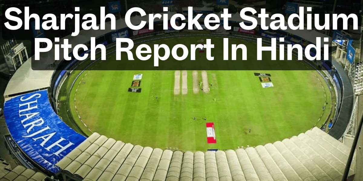 Sharjah Cricket Stadium Pitch Report In Hindi